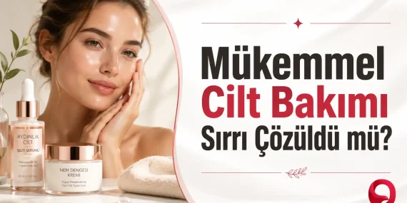 Mükemmel Cilt Bakımı Sırrı Çözüldü mü?